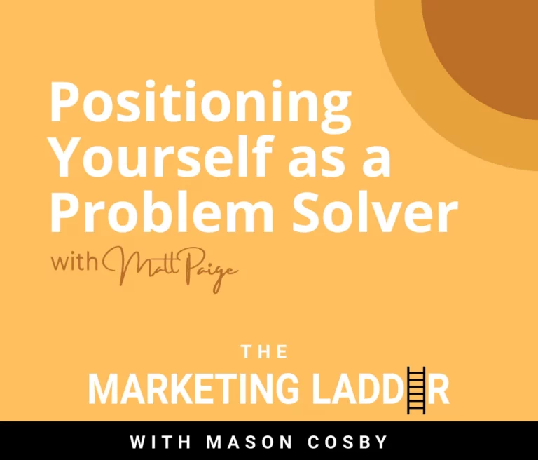 Positioning Yourself as a Problem Solver with Matt Paige.